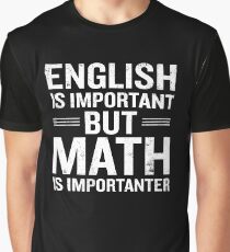 English Is Important But Math Is Importanter Funny Graphic T-Shirt