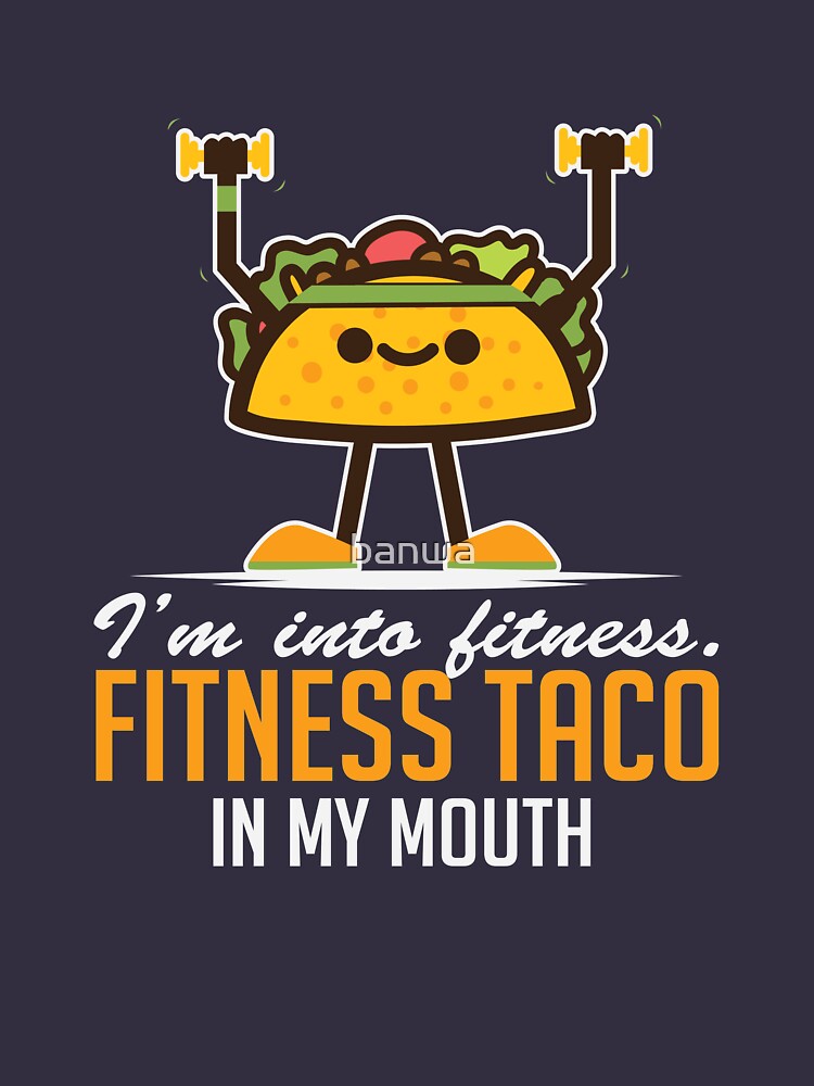 fitness taco in my mouth shirt