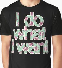 I do what I want Graphic T-Shirt