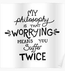 My Philosophy is that Worrying means you Suffer Twice Typography (Black Version) Poster