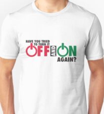 Have you tried to turn it off and on again? Unisex T-Shirt