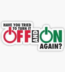 Have you tried to turn it off and on again? Sticker