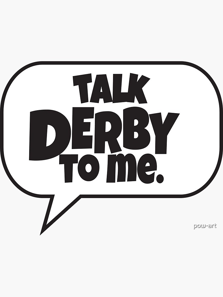 Talk Derby To Me Sticker By Pow Art Redbubble 