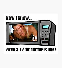 Now I know...What a TV dinner feels like! Photographic Print