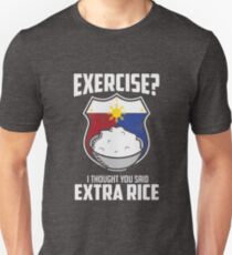 Exercise I Thought You Said Extra Rice Philippines Funny Unisex T-Shirt