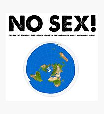 NO SEX! - Flat Earth Photographic Print