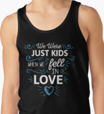 We Were Just Kids When We Fell in Love on black Tank Top