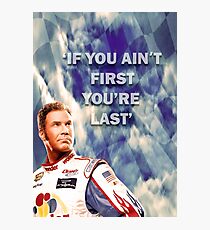 Ricky Bobby - If You Ain't First You're Last Photographic Print