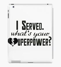 I Served. What's Your Superpower? iPad Case/Skin