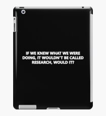 If We Knew What We Were Doing, Then It Wouldn't Be Called Research, Would It? iPad-Hülle & Klebefolie