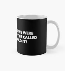 If We Knew What We Were Doing, Then It Wouldn't Be Called Research, Would It? Mug