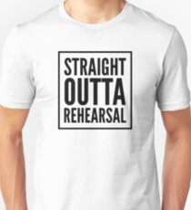 STRAIGHT OUTTA REHEARSAL Unisex T-Shirt