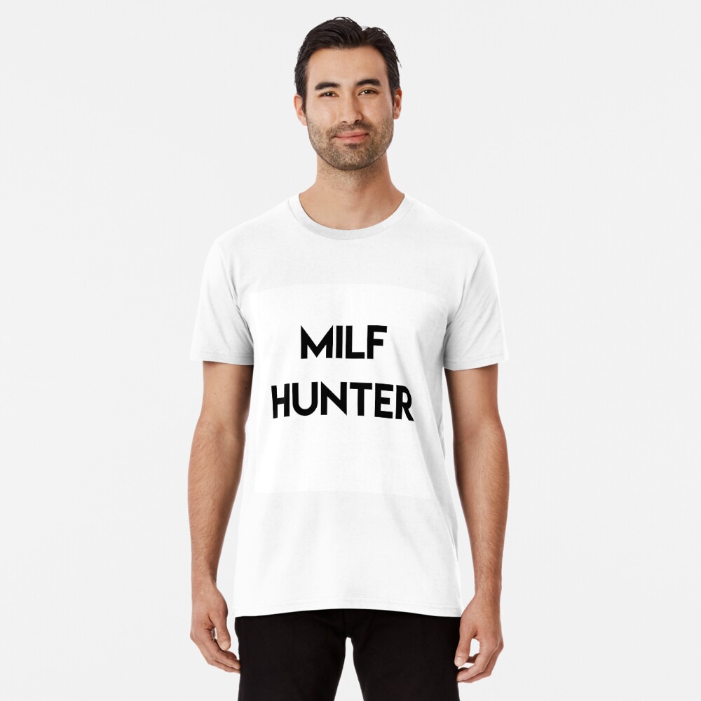 milf hunter t shirt