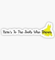 To The Fools Who Dream Sticker