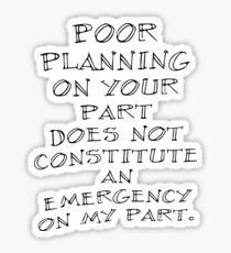 Poor planning Sticker