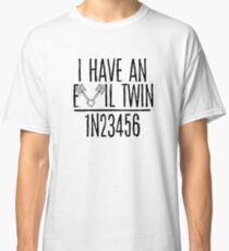 I have an eVil twin Classic T-Shirt
