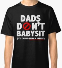 Dads Don't Babysit Funny Father Dad Gift Idea Classic T-Shirt