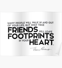 only true friends will leave footprints in your heart - eleanor roosevelt Poster