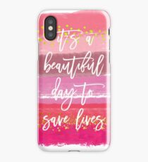 It's A Beautiful Day To Save Lives iPhone Case