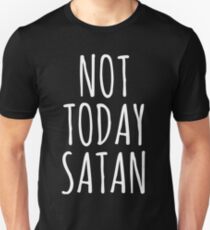Not Today Satan Unisex T-Shirt