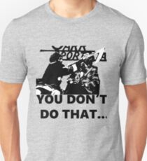 You don't do that.. Slim Fit T-Shirt