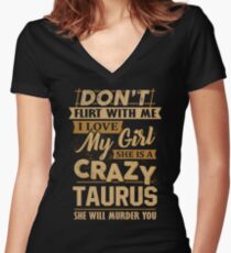 Don't Flirt With Me I Love My Girl She Is A Crazy Taurus Women's Fitted V-Neck T-Shirt