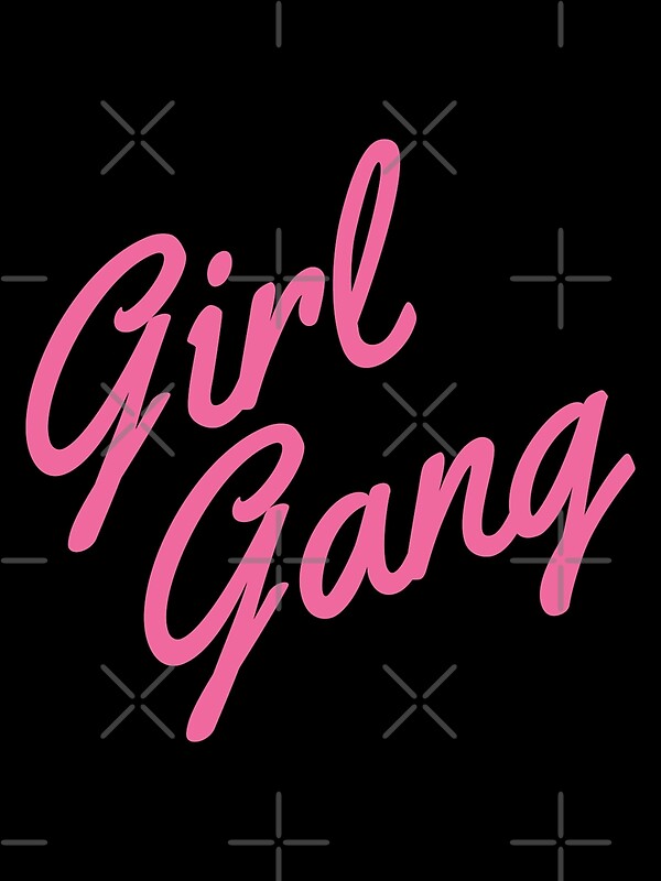 "girl gang" by 17slwt Redbubble