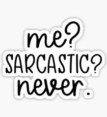Me? Sarcastic? Never. Funny quote design Sticker
