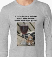 Touch my wine and the bear will savage you! Long Sleeve T-Shirt