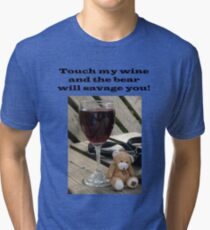 Touch my wine and the bear will savage you! Tri-blend T-Shirt