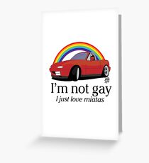 I'm not gay I just love my Miata! Greeting Card