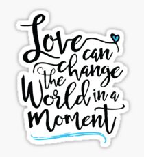 Love Can Change the World in a Moment Sticker