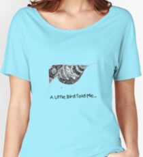 "A Little Bird Told Me..." Women's Relaxed Fit T-Shirt