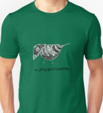 "A Little Bird Told Me..." Unisex T-Shirt