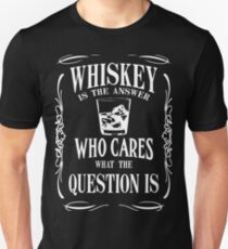 Whiskey is the answer Unisex T-Shirt