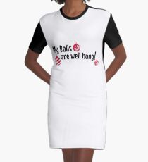 My balls are well hung Graphic T-Shirt Dress