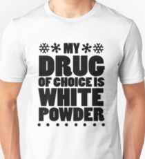 My drug of choice is white powder Unisex T-Shirt