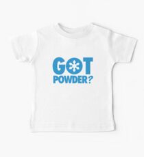 Got Powder? Baby T-Shirt