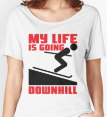 My life is going downhill: Skiing Women's Relaxed Fit T-Shirt