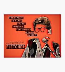 Something Very Sinister is Going On Here say Jessica Fletcher Photographic Print