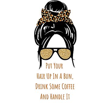 put your hair up in a bun, drink some coffee and handle it quote girlboss  pink tumblr  Art Board Print for Sale by emcazalet