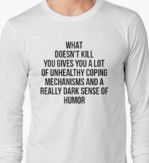 What Doesn't Kill You... Long Sleeve T-Shirt