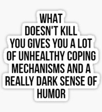 What Doesn't Kill You... Sticker