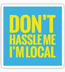 Don't Hassle Me, I'm Local Sticker