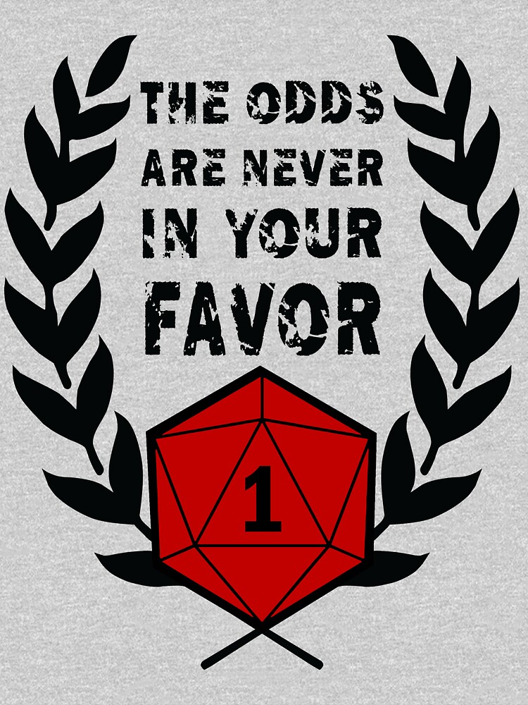 the-odds-are-never-in-your-favor-t-shirt-by-kallistiae-redbubble