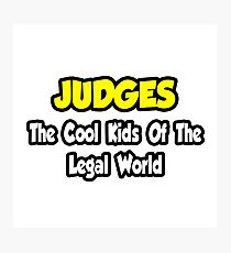 Judges ... The Cool Kids of the Legal World Photographic Print