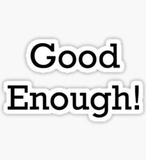 Good Enough! Sticker