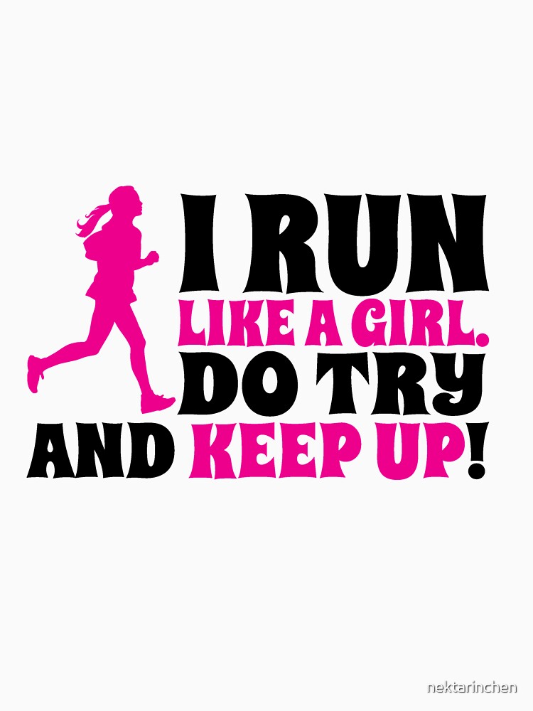 i-run-like-a-girl-do-try-and-keep-up-unisex-t-shirt-by-nektarinchen