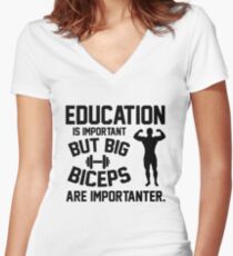 Education is important. But big biceps are importanter Women's Fitted V-Neck T-Shirt
