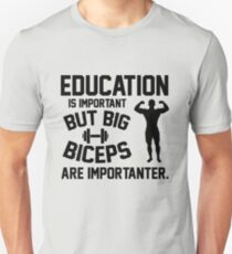 Education is important. But big biceps are importanter Unisex T-Shirt
